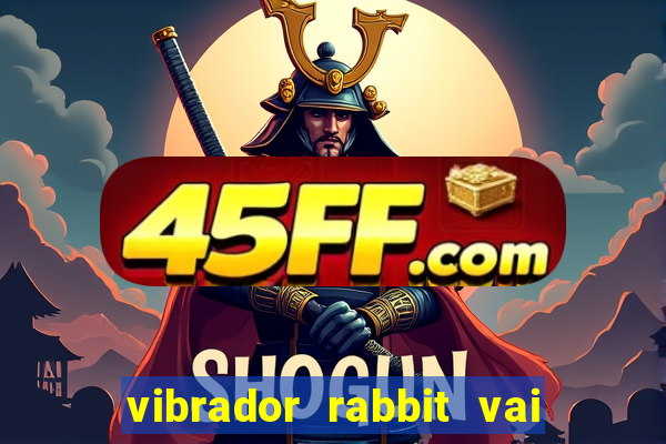 vibrador rabbit vai e vem